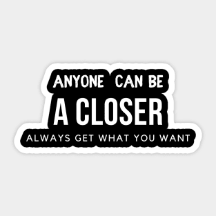 Anyone can be a Closer: always get what you want Sticker